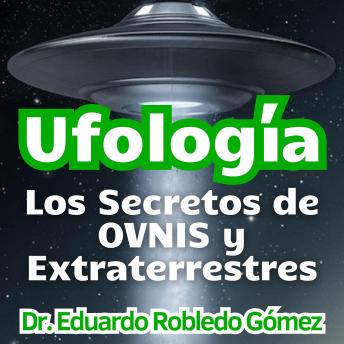 Download Ufología: Los Secretos de OVNIS y Extraterrestres by Dr. Eduardo Robledo Gómez