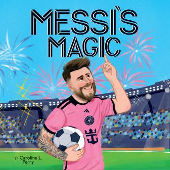 Messi's Magic: How Lionel Messi Became the G.O.A.T.