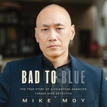 Book cover: Bad to Blue: The True Story of a Chinatown Gangster Turned NYPD Detective