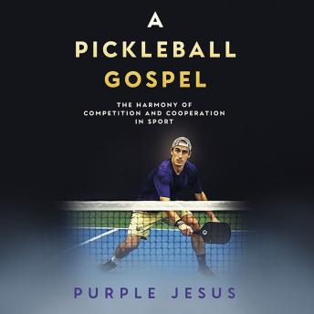 A Pickleball Gospel: The Harmony of Competition and Cooperation in Sport