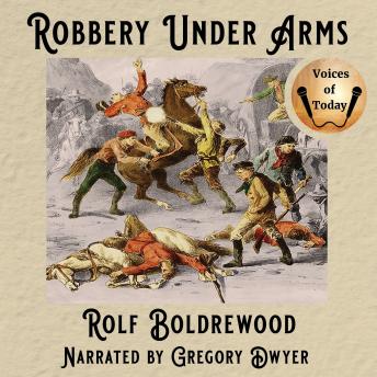 Robbery Under Arms: A Story of Life and Adventure in the Bush and in the Goldfields of Australia