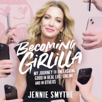 Becoming Girlilla: My Journey to Unleashing Good—in Real Life, Online, and in Others