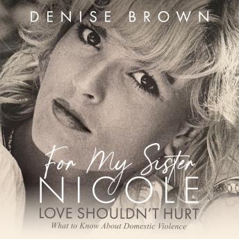 For My Sister Nicole: Love Shouldn’t Hurt—What to Know About Domestic Violence