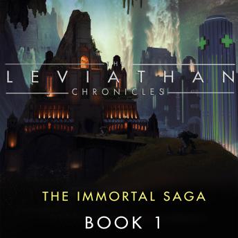 The Leviathan Chronicles, Book 1: The Immortal Saga