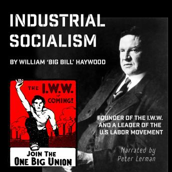Industrial Socialism: Big Bill Haywood and the I.W.W.