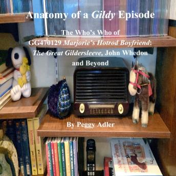 Anatomy of a Gildy Episode: The Who’s Who of GG470129 Marjorie’s Hotrod Boyfriend: The Great Gildersleeve; John Whedon and Beyond