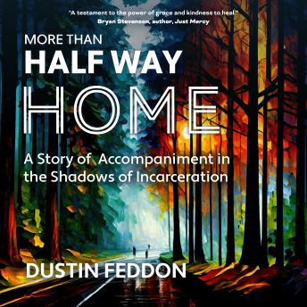 More Than Half Way Home: A Story of Accompaniment in the Shadows of Incarceration