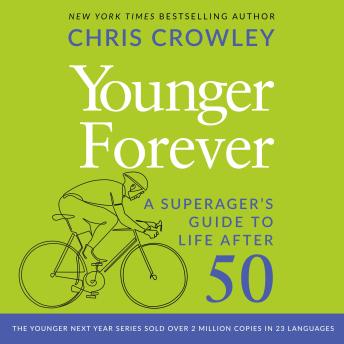 Younger Forever: A SuperAger’s Guide to Life After 50