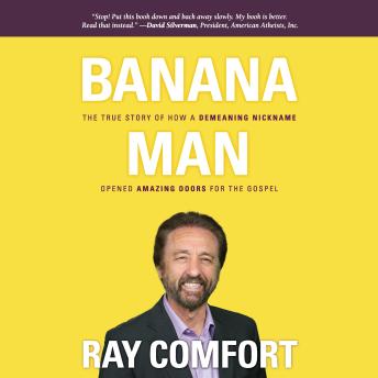 Banana Man: The True Story of how a Demeaning Nickname Opened Amazing Doors for the Gospel