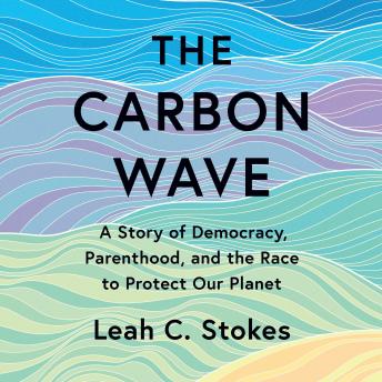 The Carbon Wave: A Story of Parenthood, Activism, and the Race to Save Our Planet