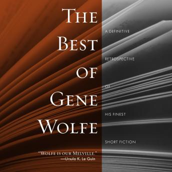 The Best of Gene Wolfe: A Definitive Retrospective of His Finest Short Fiction