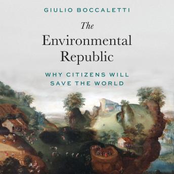 The Environmental Republic: Why Citizens Will Save the World