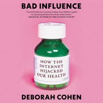 Bad Influence: How the Internet Hijacked Our Health