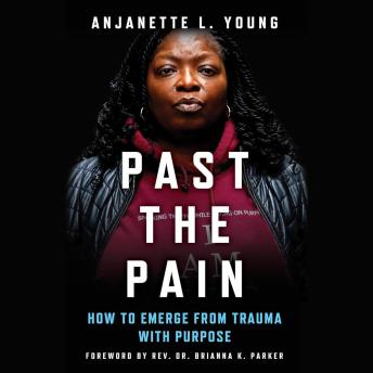 Past the Pain: How to Emerge from Trauma with Purpose