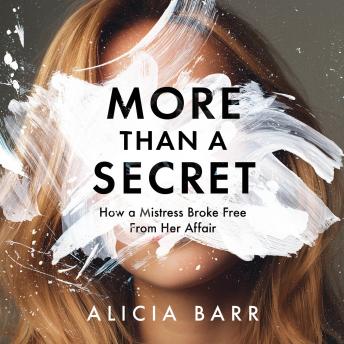 More Than A Secret: How a Mistress Broke Free from Her Affair