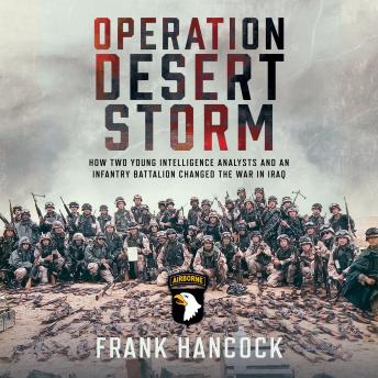 Operation Desert Storm: How Two Young Intelligence Analysts and an Infantry Battalion Changed the War in Iraq