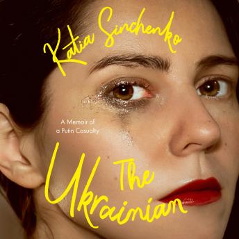 The Ukrainian: A Memoir of a Putin Casualty