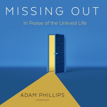 Missing Out: In Praise of the Unlived Life
