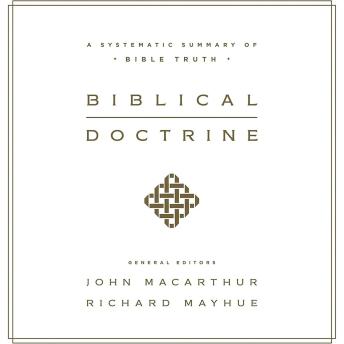 Biblical Doctrine: A Systematic Summary of Bible Truth