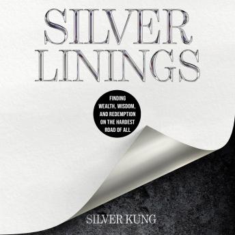 Silver Linings: Finding Wealth, Wisdom, and Redemption on the Hardest Road of All
