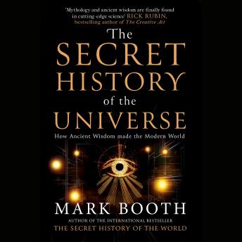 The Secret History of the Universe: How Ancient Wisdom Made the Modern World
