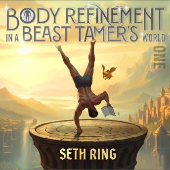 Body Refinement in a Beast Tamer’s World, Book 1: A LitRPG Adventure
