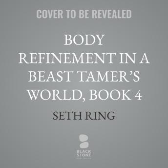 Body Refinement in a Beast Tamer’s World, Book 4