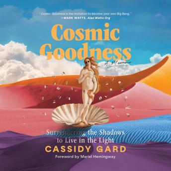 Cosmic Goodness: Surrendering the Shadows to Live in the Light
