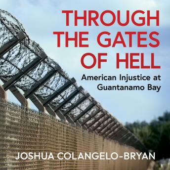 Through the Gates of Hell: American Injustice at Guantanamo Bay