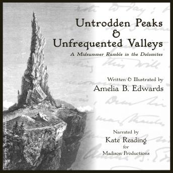 Untrodden Peaks and Unfrequented Valleys: A Midsummer Ramble in the Dolomites