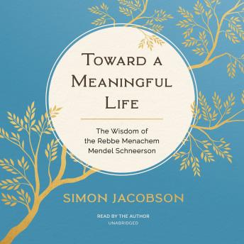 Toward a Meaningful Life: The Wisdom of the Rebbe Menachem Mendel Schneerson