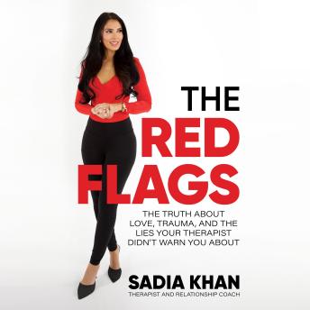 The Red Flags: The Truth About Love, Trauma, and the Lies Your Therapist Didn't Warn You About