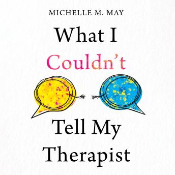 What I Couldn’t Tell My Therapist: The Truths We Told to Heal Our Lives