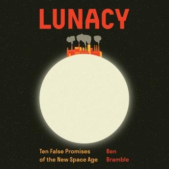 Lunacy: Ten False Promises of the New Space Age