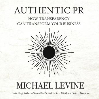 Authentic PR: How Transparency Can Transform Your Business