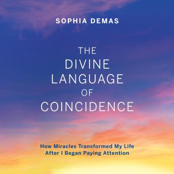 The Divine Language of Coincidence: How Miracles Transformed My Life After I Began Paying Attention