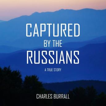 CAPTURED BY THE RUSSIANS: A True Story