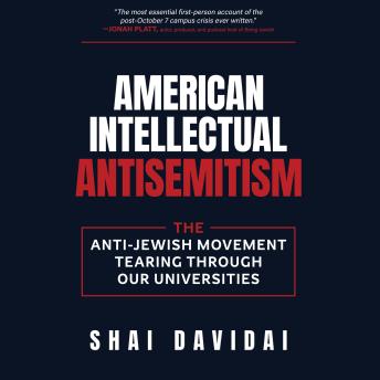 American Intellectual Antisemitism: The Anti-Jewish Movement Tearing Through Our Universities