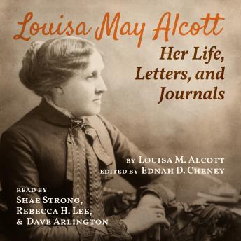 Louisa May Alcott: Her Life, Letters, and Journals