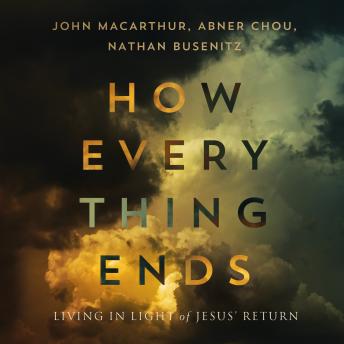How Everything Ends: Living in Light of Jesus’ Return