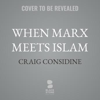 When Marx Meets Islam: Navigating Radical Ideologies in Defense of the West