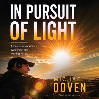 In Pursuit of Light: A Memoir of Endurance, Awakening, and Learning to See