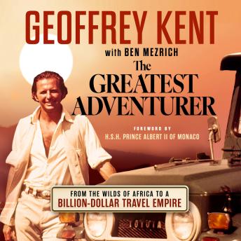 The Greatest Adventurer: From the Wilds of Africa to a Billion Dollar Travel Empire