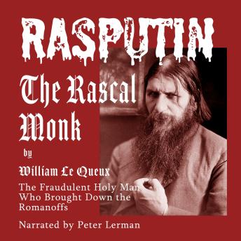 Rasputin - The Rascal Monk: The fraudulent holy man who brought down the Romanoffs