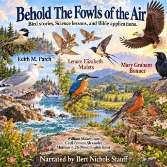 Behold The Fowls of the Air: Bird stories, Science lessons, and Bible applications
