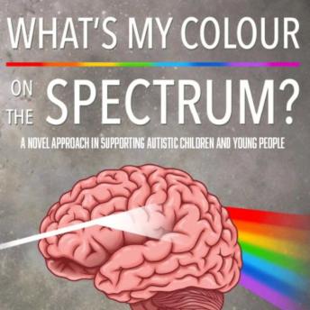 What’s My Colour on the Spectrum?: A Novel Approach in Supporting Autistic Children and Young People