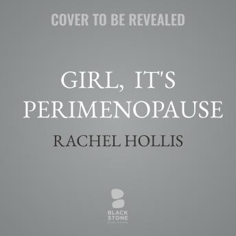 Girl,  It's Perimenopause
