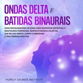 [Portuguese] - Ondas Delta & Batidas Binaurais: Sons Restauradores de Sono para Despertar Espiritual e Meditações Poderosas. Desfrute Música Celestial que Relaxa Mente, Corpo e Ansiedade e Traz Energia Positiva