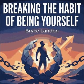 Breaking the Habit of Being Yourself