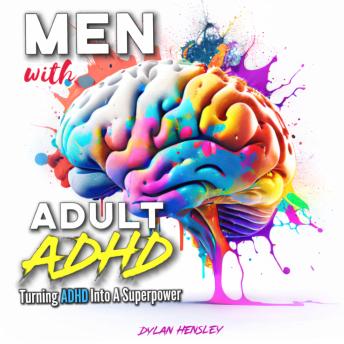 Men with Adult ADHD: Turning ADHD Into A Super Power